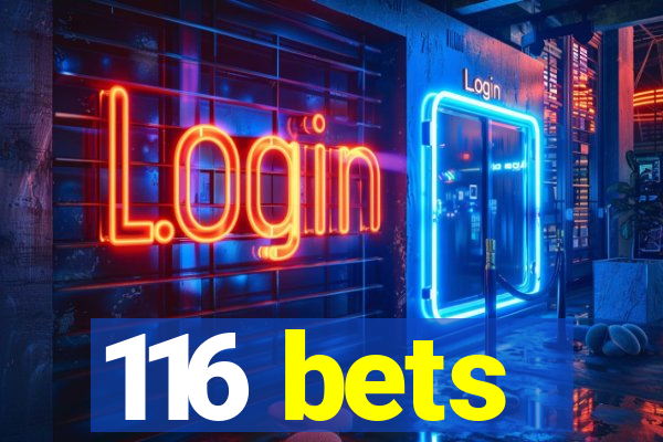 116 bets